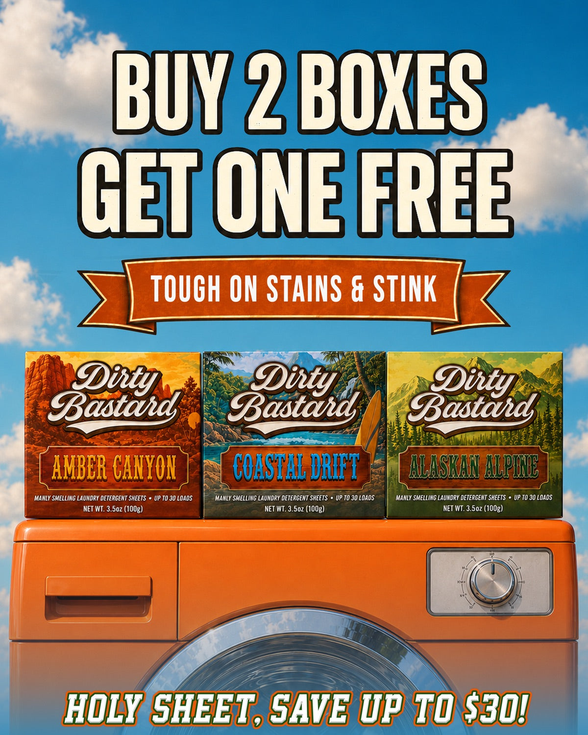 Buy 2 boxes, get one free. Tough on stains and stink. All three Dirty Bastard scents: Amber Canyon, Coastal Drift, and Alaskan Alpine. Holy Sheet, save up to $30.